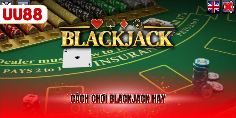 Cách chơi blackjack hay