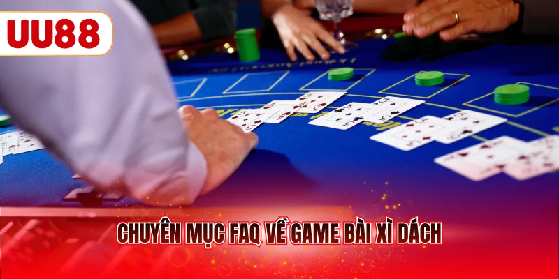 Chuyên mục FAQ về game bài xì dách
